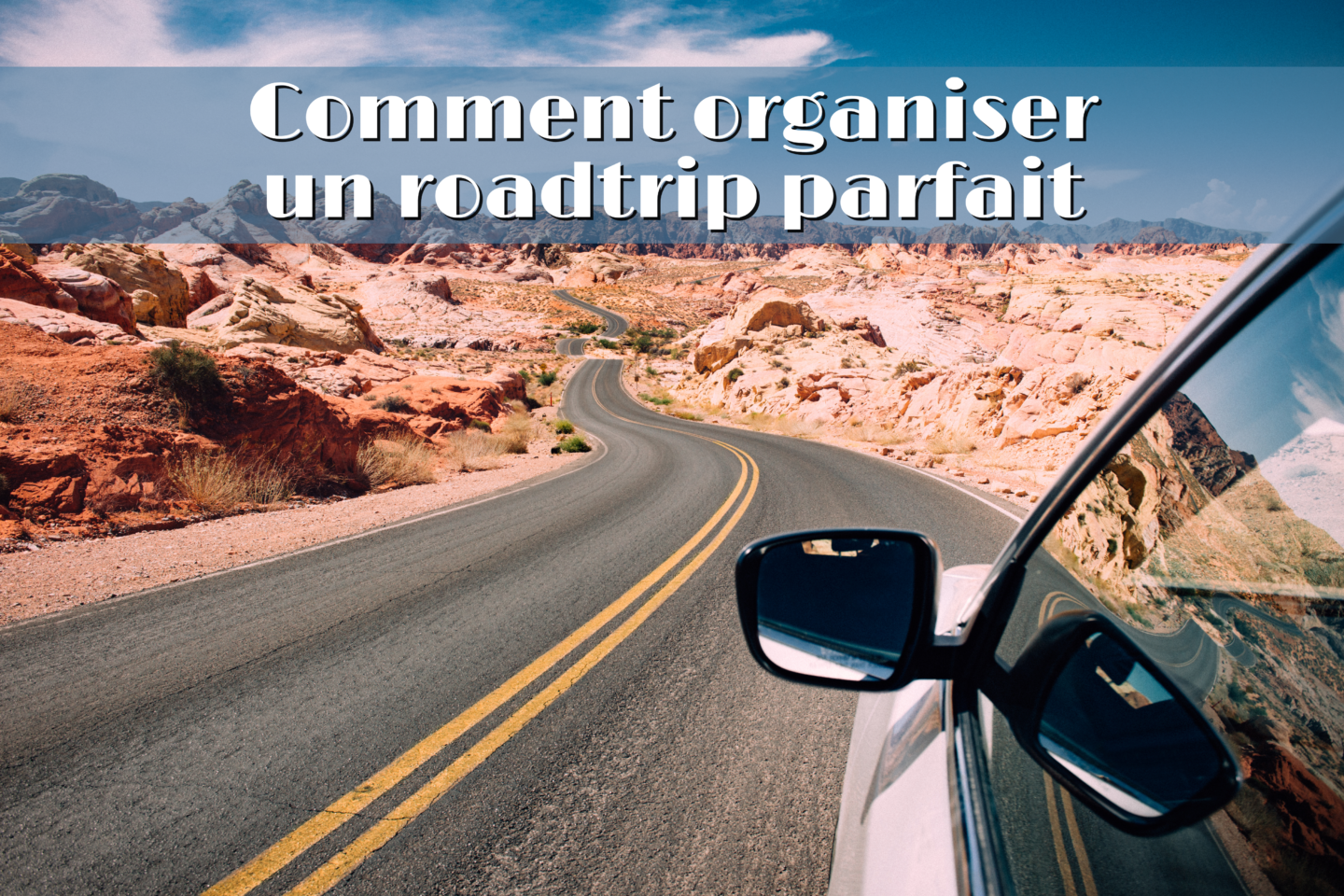 Comment organiser roadtrip parfait